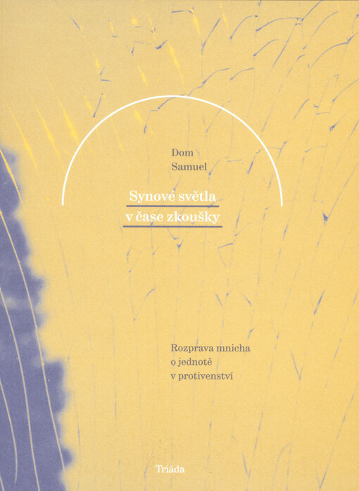 Synové světla v čase zkoušky : rozprava mnicha o jednotě v protivenství