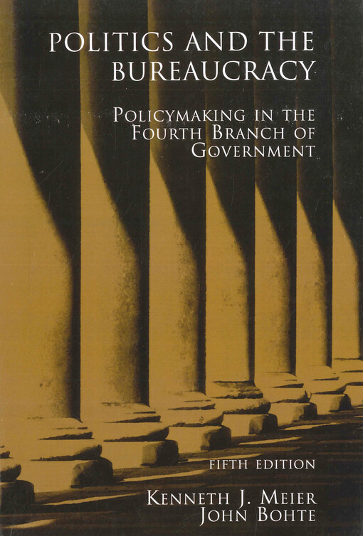 Politics and the bureaucracy : policymaking in the fourth branch of government