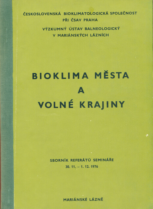 Bioklima města a volné krajiny : sborník referátů, přednesených na semináři v Mariánských Lázních 30.11-1.12. 1976 