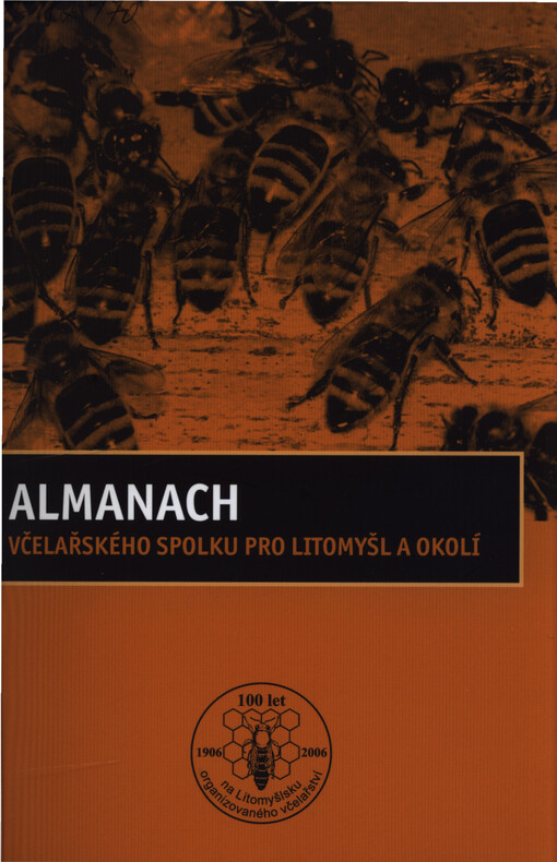Almanach Včelařského spolku pro Litomyšl a okolí : 1906-2006 : [100 let organizovaného včelařství na Litomyšlsku