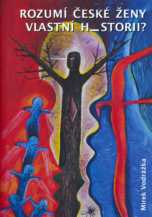 Rozumí české ženy vlastní h_storii? : kritika teorie genderu a stranického technokratického ženského aktivismu na pozadí justiční vraždy političky a feministky Milady Horákové