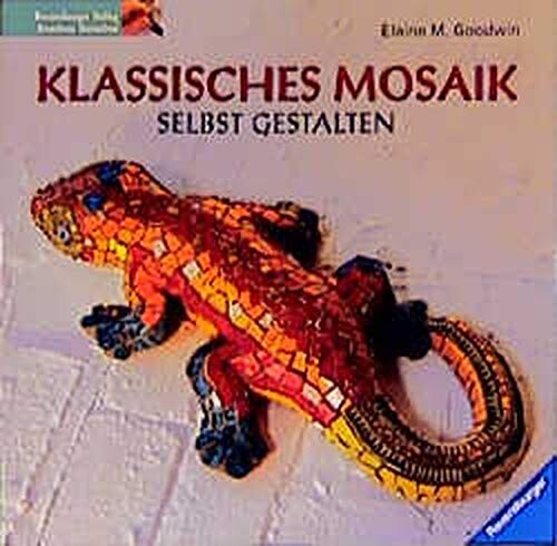 Klassisches Mosaik selbst gestalten : Entwürfe & Projekte, angeregt von Mosaiken aus 6000 Jahren    