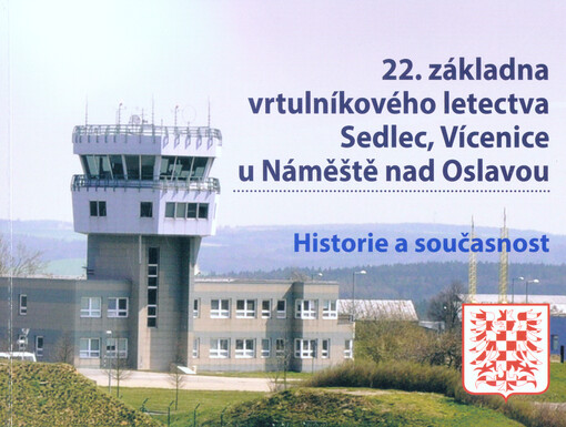 22. základna vrtulníkového letectva Sedlec, Vícenice u Náměště nad Oslavou : historie a současnost