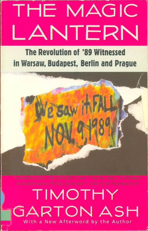 The magic lantern : the revolution of '89 witnessed in Warsaw, Budapest, Berlin and Prague