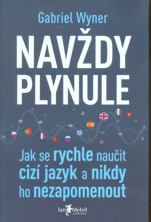 Navždy plynule : jak se rychle naučit cizí jazyk a nikdy ho nezapomenout