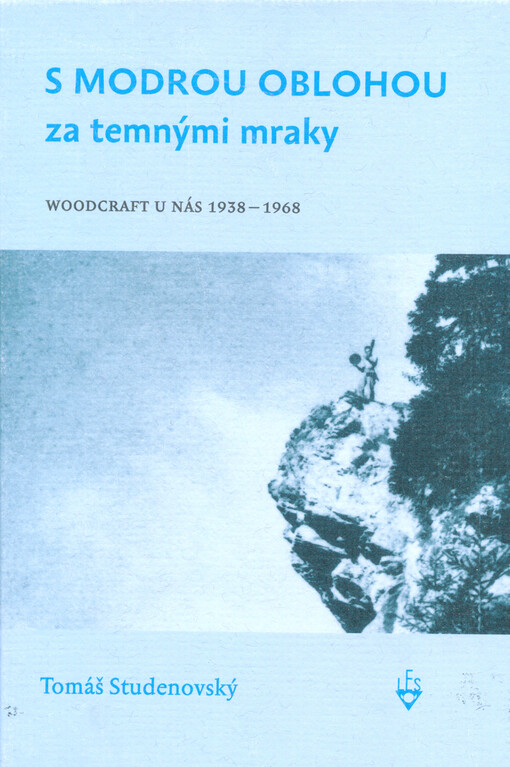 S modrou oblohou za temnými mraky : woodcraft u nás 1938-1968