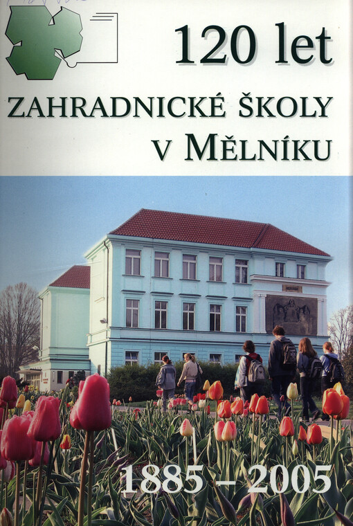 120 let zahradnické školy v Mělníku : 1885-2005