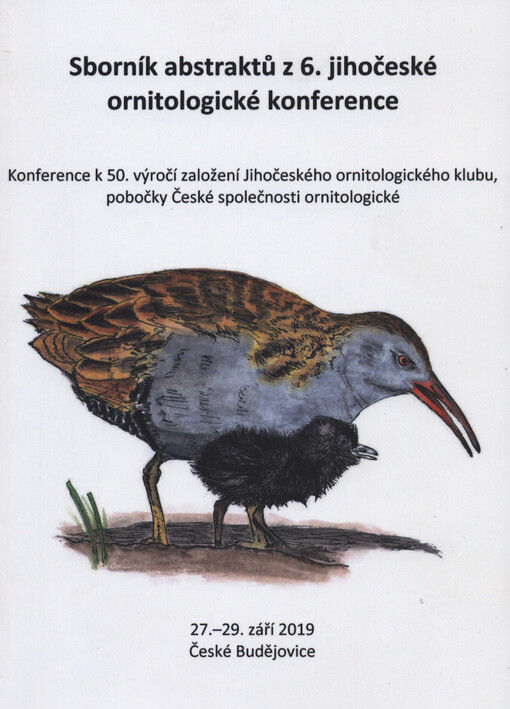 6. jihočeská ornitologická konference : konference k 50. výročí založení Jihočeského ornitologického klubu, pobočky České společnosti ornitologické : 27.-29. září 2019, České Budějovice