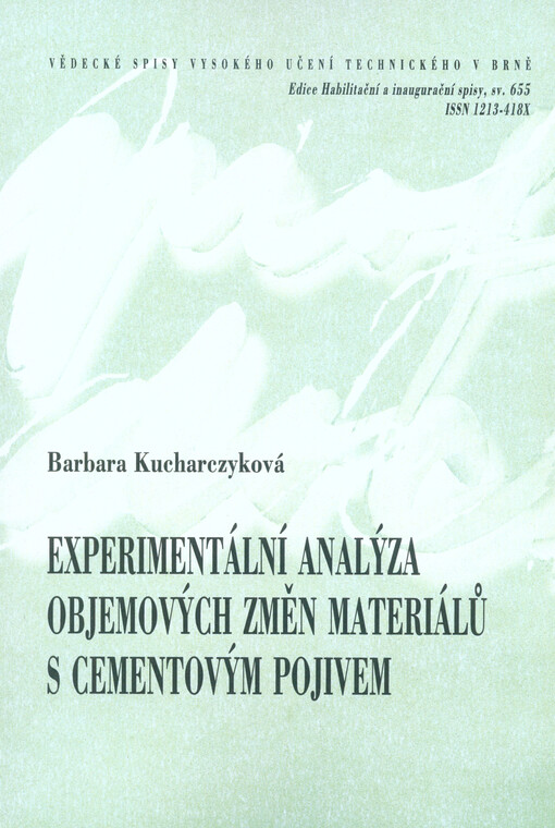 Experimentální analýza objemových změn materiálů s cementovým pojivem = Experimental analysis of the volume changes in cement-based materials : zkrácená verze habilitační práce, obor: Konstrukce a dopravní stavby