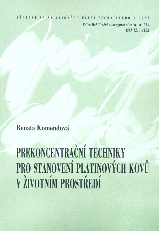 Prekoncentrační techniky pro stanovení platinových kovů v životním prostředí = Preconcentration techniques for determination of platinum group metals in the environment : zkrácená verze habilitační práce v oboru Chemie a technologie ochrany životního pros
