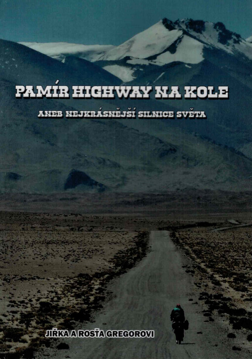 Pamír Highway na kole, aneb, Nejkrásnější silnice světa