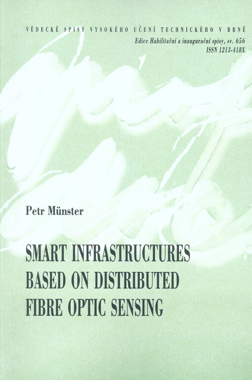 Smart infrastructures based on distributed fibre optic sensing = Chytré infrastruktury založené na distribuovaném optickém vláknovém snímání : habilitation thesis summary