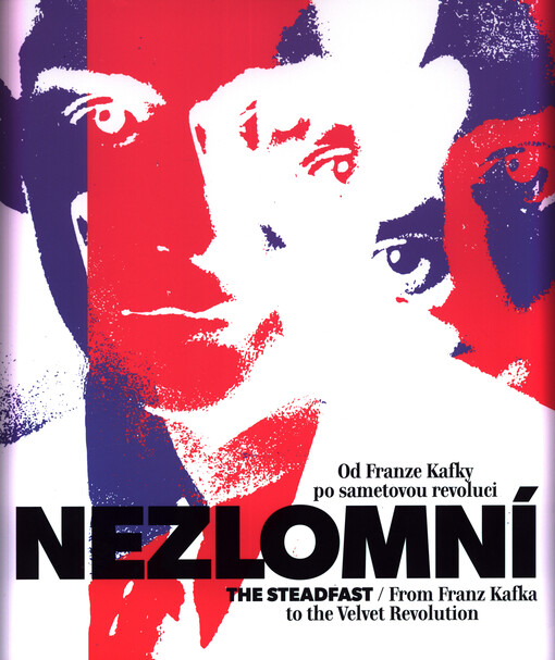 Nezlomní : od Franze Kafky po sametovou revoluci = The Steadfast : from Franz Kafka to the Velvet Revolution : Praha - Obecní dům 2019