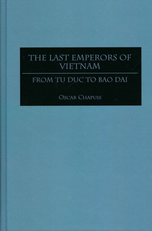 The last emperors of Vietnam : from Tu Duc to Bao Dai