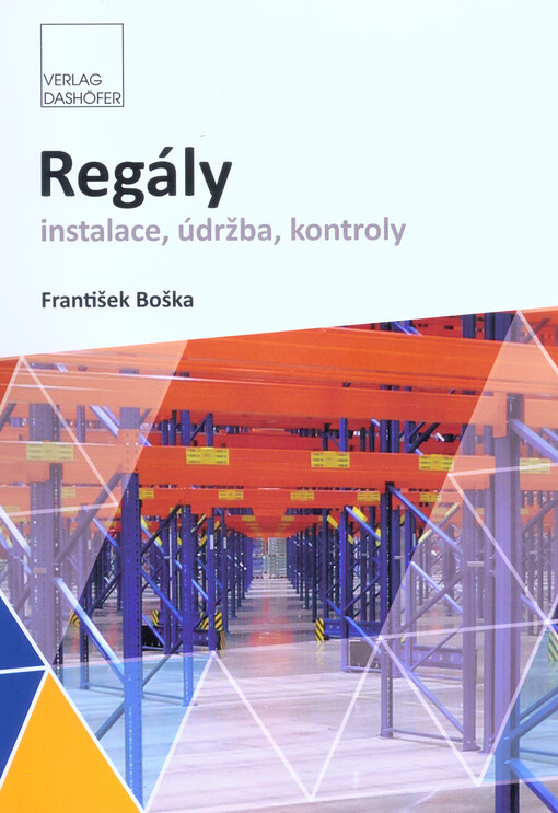 Regály : instalace, údržba, kontroly : pravidelná revize regálů, technická inspekce regálů a identifikace rizik plynoucích ze špatného používání či zanedbané údržby