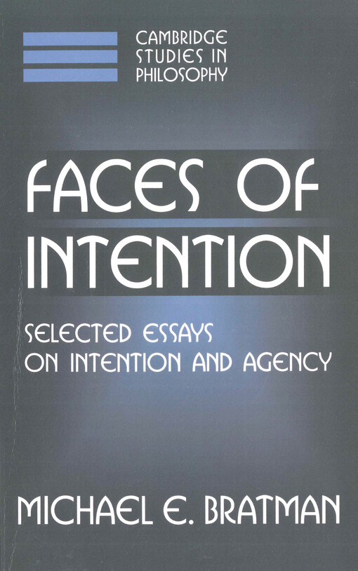 Faces of intention : selected essays on intention and agency