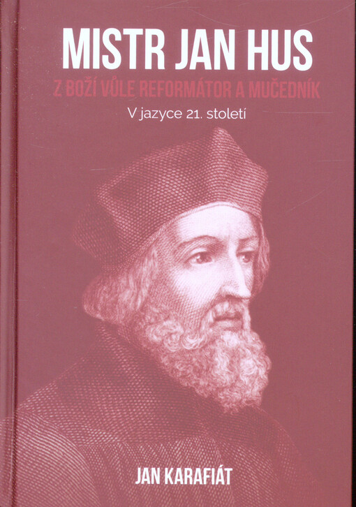 Mistr Jan Hus : z boží vůle reformátor a mučedník
