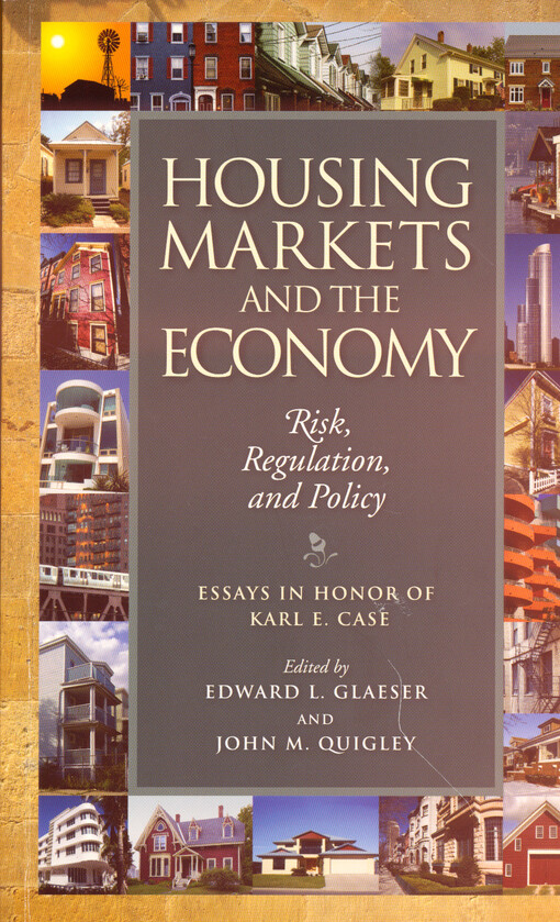 Housing markets and the economy : risk, regulation, and policy : essays in honor of Karl E. Case