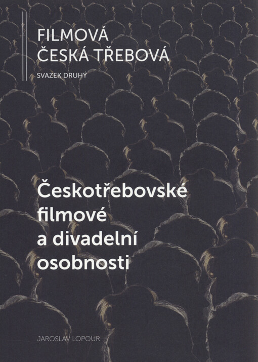 Filmová Česká Třebová. Svazek druhý, Českotřebovské filmové a divadelní osobnosti