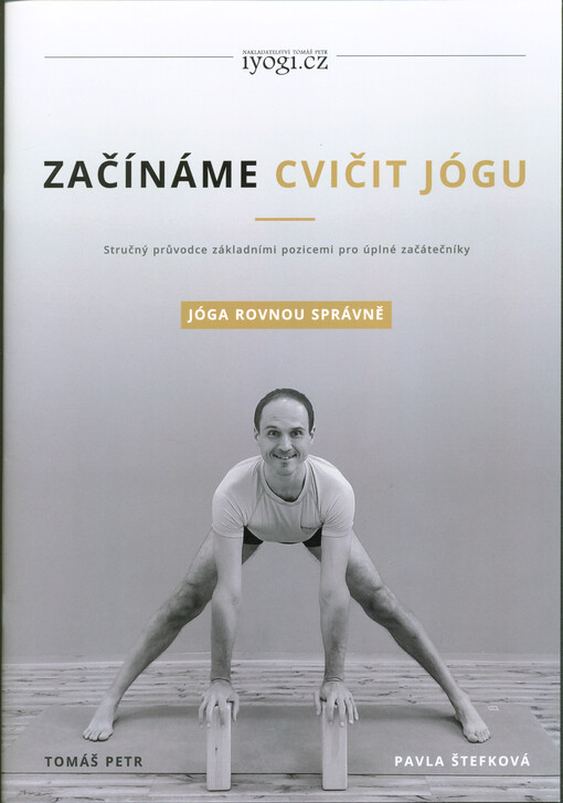 Začínáme cvičit jógu : stručný průvodce základními pozicemi pro úplné začátečníky