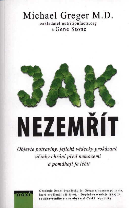 Jak nezemřít : objevte potraviny, u nichž je vědecky dokázáno, že předcházejí chorobám a dokážou zvrátit jejich průběh