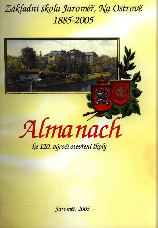 Almanach ke 120. výročí založení školy : Základní škola Jaroměř, Na Ostrově 1885-2005