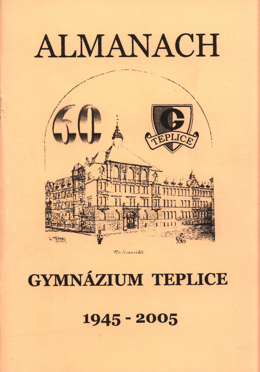 Almanach k 60. výročí založení českého gymnázia v Teplicích : gymnázium Teplice 1945-2005