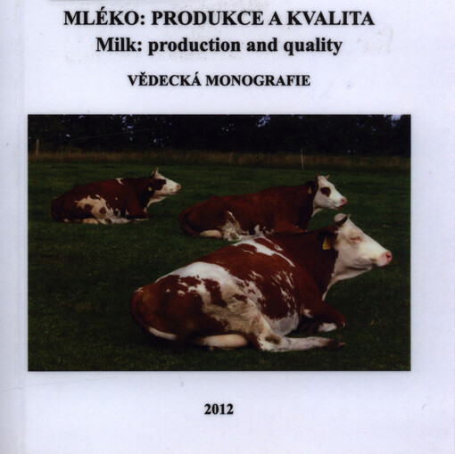 Mléko: produkce a kvalita = Milk: production and quality : vědecká monografie