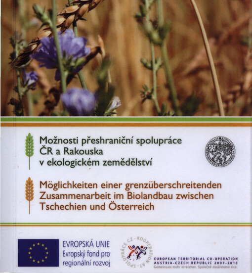 Možnosti přeshraniční spolupráce ČR a Rakouska v ekologickém zemědělství = Möglichkeiten einer granzüberschreitenden Zusammenarbeit im Biolandbau zwischen Tschechien und Österreich