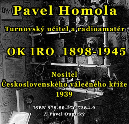 Pavel Homola : turnovský učitel a radioamatér : OK1RO : 1898-1945 : nositel Československého válečného kříže 1939