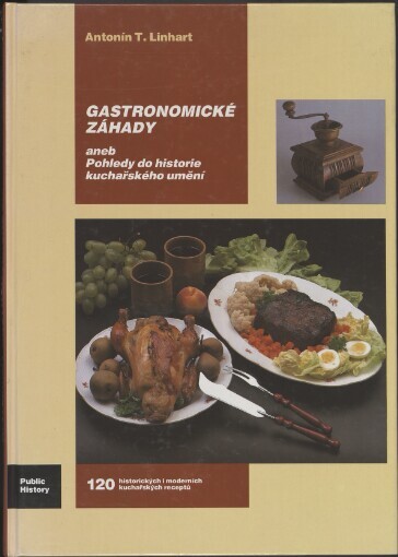 Gastronomické záhady, aneb, Pohledy do historie kuchařského umění: 120 historických i moderních kuchařských receptů