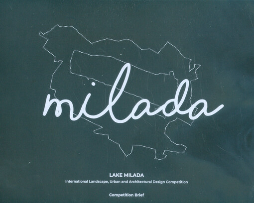 Milada : Lake Milada : international landscape, urban and architectural design competition : competition brief