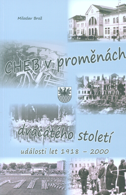 Cheb v proměnách dvacátého století : (období let 1918-2000)