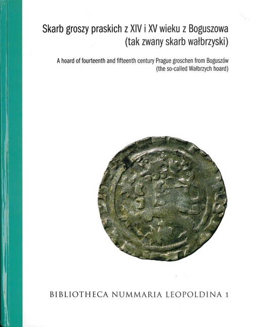 Skarb groszy praskich z XIV i XV wieku z Boguszowa (tak zwany skarb wałbrzyski) = A hoard of fourteenth and fifteenth century Prague groschen from Boguszów (the so-called Wałbrzych hoard)