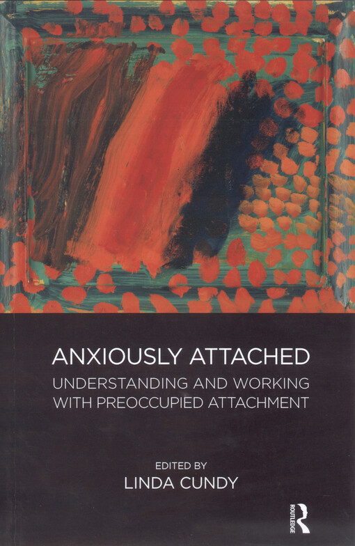 Anxiously attached : understanding and working with preoccupied attachment