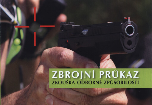 Zbrojní průkaz : zkouška odborné způsobilosti : právní předpisy, testové otázky, manipulace se zbraní a povely při střelbě ke zkouškám žadatelů o zbrojní průkaz a žadatelů o jmenování zkušebním komisařem