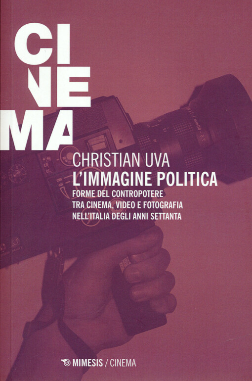 L'immagine politica : forme del contropotere tra cinema, video e fotografia nell'Italia degli anni Settanta