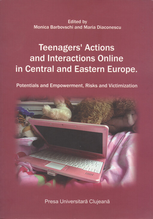 Teenagers' actions and interactions online in central and eastern Europe : potentials and empowerment, risks and victimization