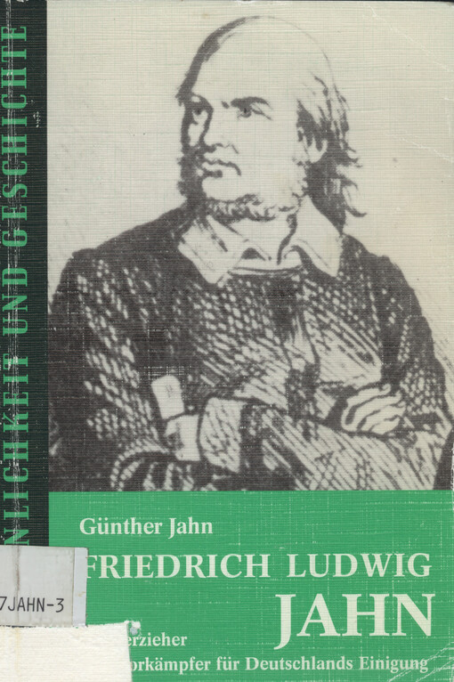 Friedrich Ludwig Jahn : Volkserzieher un Vorkämpfer für Deutschlands Einigung 1778-1852