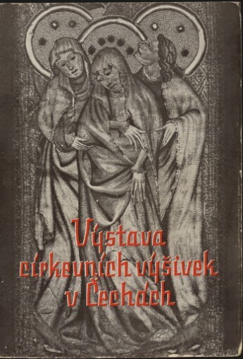 Výstava církevních výšivek v Čechách u příležitosti sjezdu Svazu čsl. katolických žen a dívek ve dvacátém jubilejním roce československé republiky 1938 v umělecko-průmyslovém museu obchodní a živnostenské komory v Praze