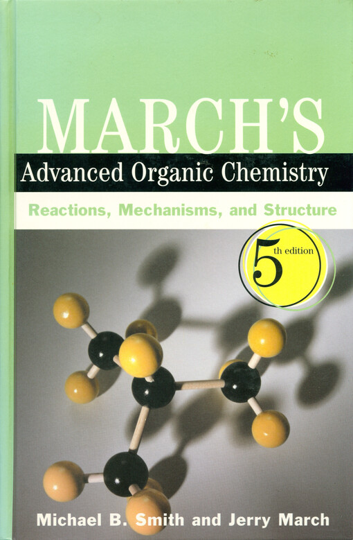 March's advanced organic chemistry : reactions, mechanisms, and structure