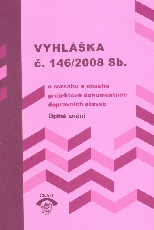 Vyhláška č. 146/2008 Sb., o rozsahu a obsahu projektové dokumentace dopravních staveb : úplné znění podle stavu k 1.12.2018
