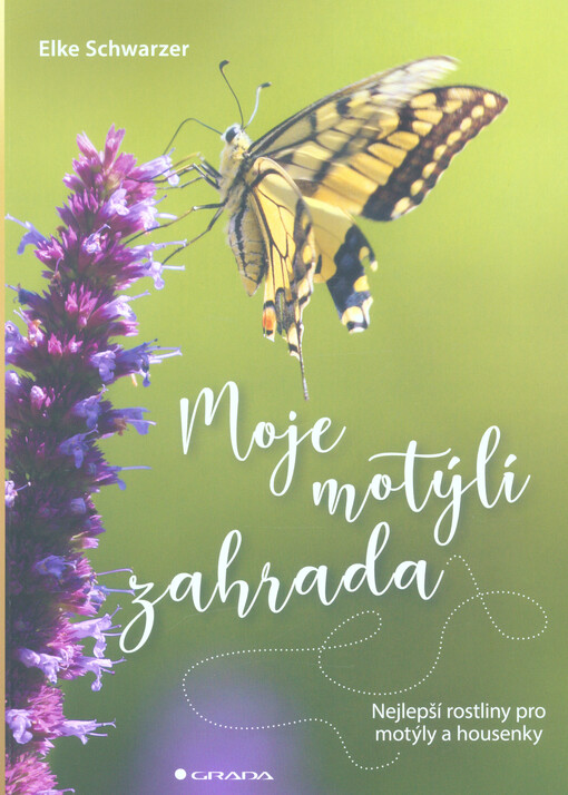 Moje motýlí zahrada : nejlepší rostliny pro motýly a housenky