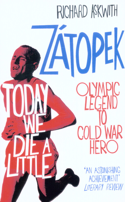Today we die a little : Emil Zátopek, olympic legend to cold war hero