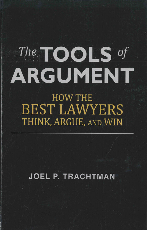 The tools of argument : how the best lawyers think, argue, and win