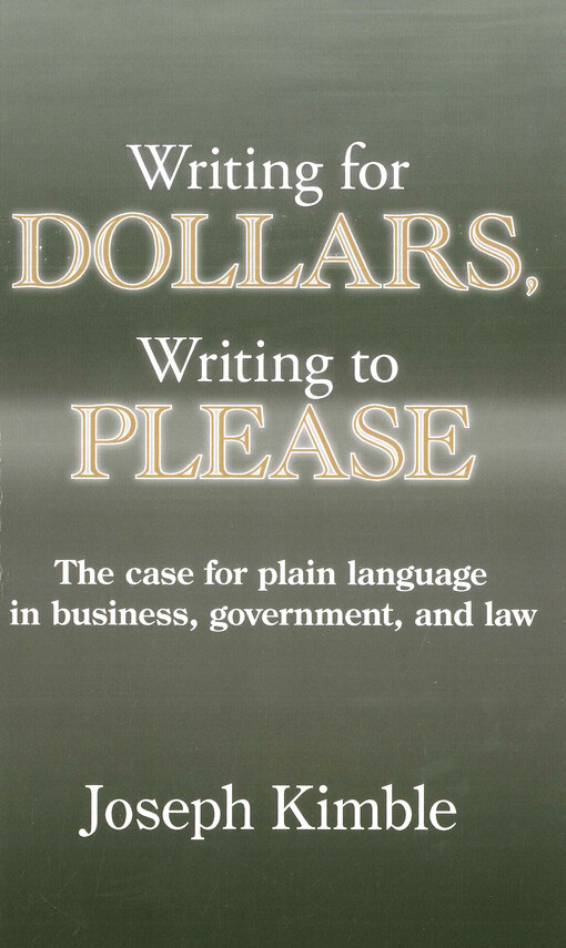 Writing for dollars, writing to please : the case for plain language in business, government, and law