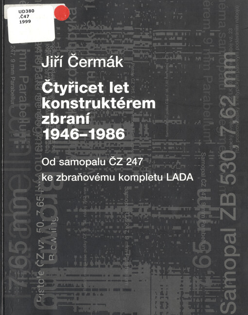 Čtyřicet let konstruktérem zbraní : 1946-1986 : od samopalu ČZ 247 ke zbraňovému kompletu LADA
