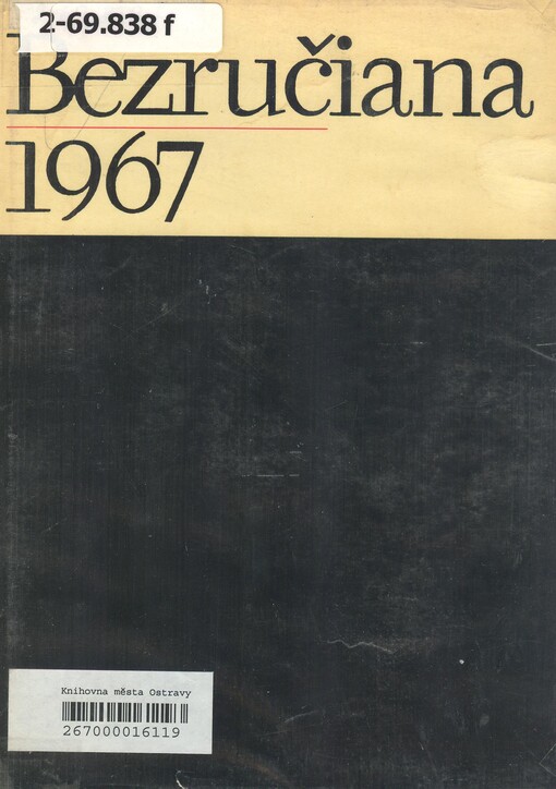 Bezručiana 1967 : sborník prací k 100. výročí narození Petra Bezruče, připravený žáky Prof. Dr. Oldřicha Králíka DrSc. k jeho šedesátým narozeninám