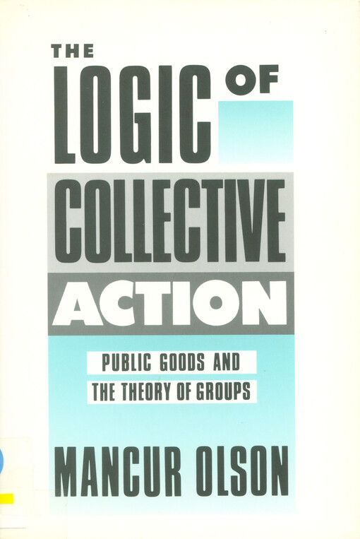 The logic of collective action :public goods and the theory of groups