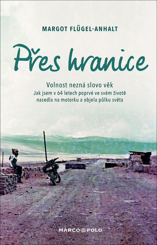 Přes hranice : volnost nezná slovo věk : jak jsem v 64 letech poprvé nasedla na motorku a objela půlku světa